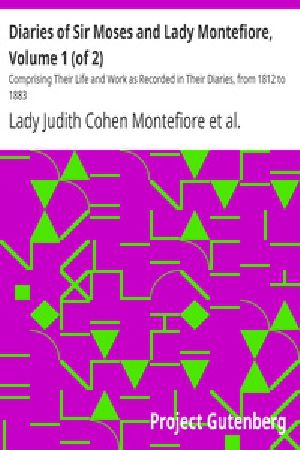 [Gutenberg 26170] • Diaries of Sir Moses and Lady Montefiore, Volume 1 (of 2) / Comprising Their Life and Work as Recorded in Their Diaries, from 1812 to 1883